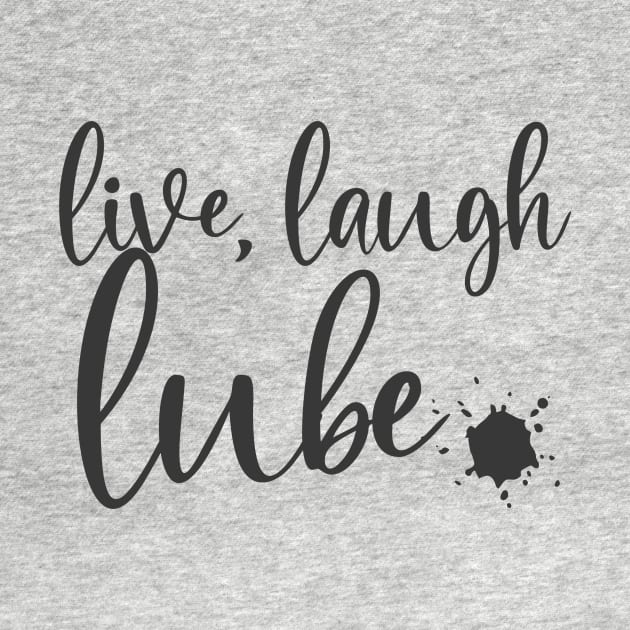 live, laugh, lube by Sissy Store